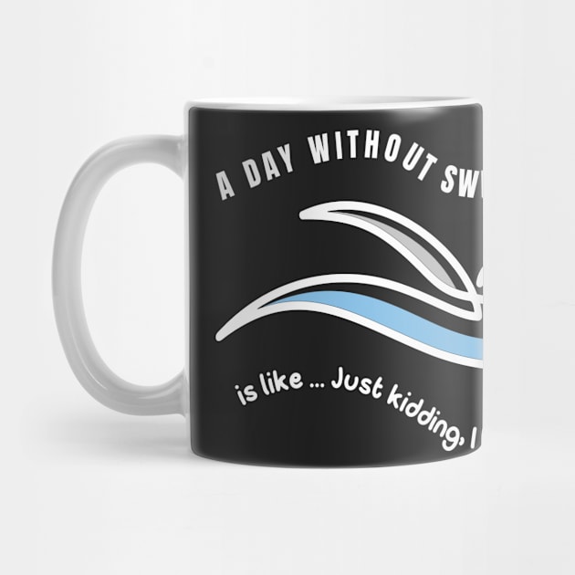 A DAY WITHOUT SWIMMING IS LIKE ... CUTE FUN SWIMMING DESIGN by KathyNoNoise